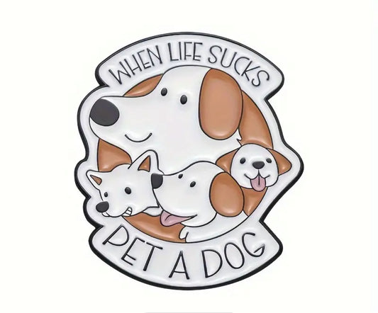 When Life Sucks, Pet A Dog Pin